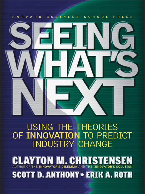 Title details for Seeing What's Next by Clayton M. Christensen - Available